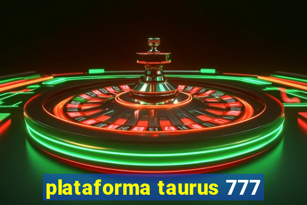 plataforma taurus 777